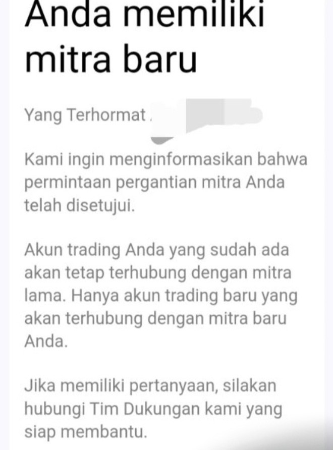 Email Anda memiliki mitra baru: permintaan pergantian mitra telah disetujui. Akun trading yang sudah ada tetap terhubung dengan mitra lama, hanya akun trading baru yang terhubung dengan mitra baru.